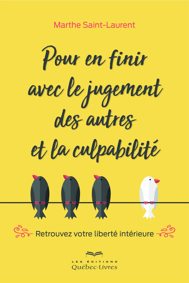 Pour en finir avec le jugement des autres et la culpabilité: Retrouvez votre liberté intérieure
