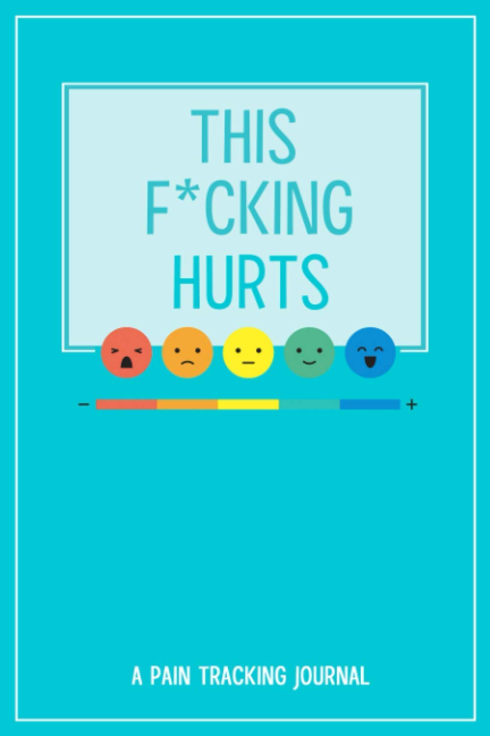 This F*cking Hurts: A Symptom, Pain, and Wellness Tracking Journal