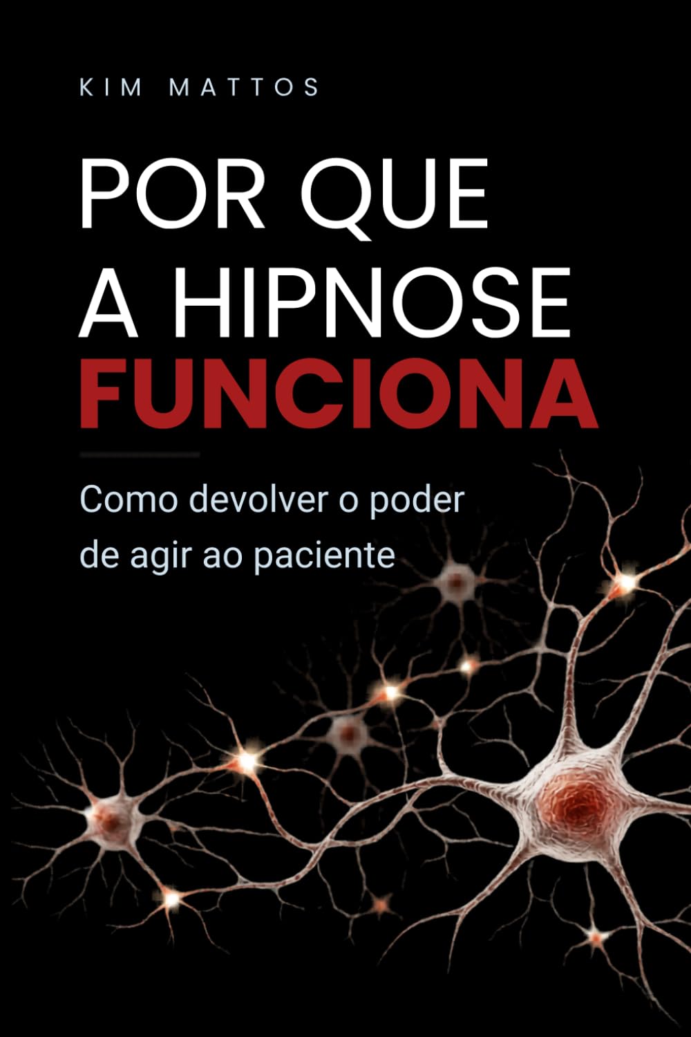 Por que a Hipnose funciona: Como devolver o poder de agir ao paciente