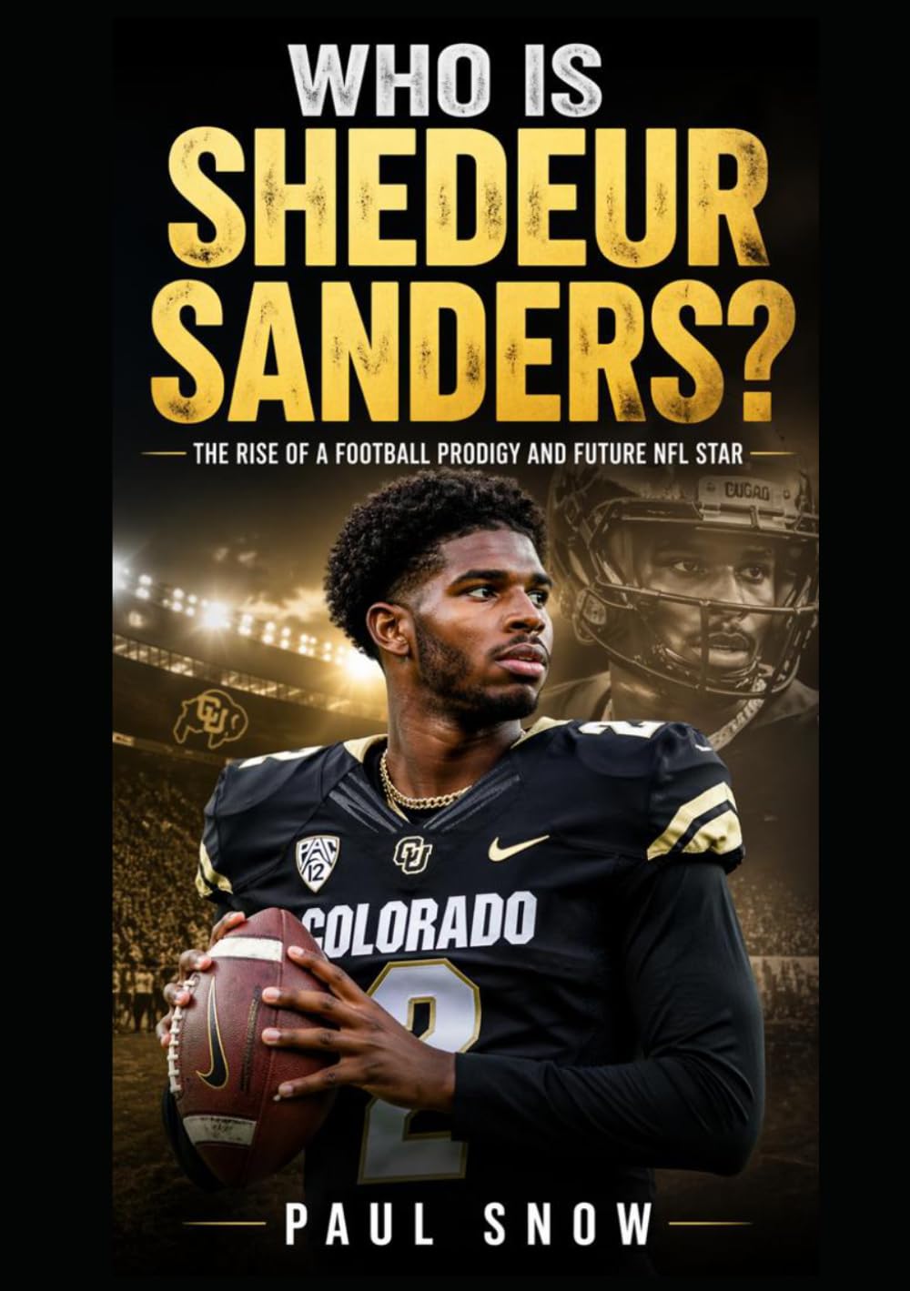 WHO IS SHEDEUR SANDERS?: THE RISE OF A FOOTBALL PRODIGY AND FUTURE NFL STAR