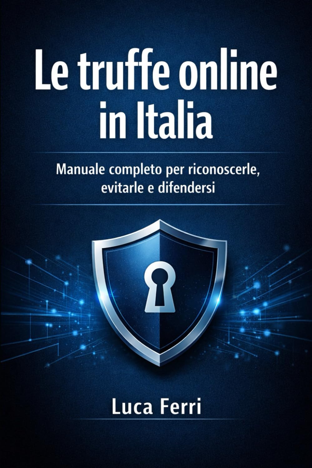 Le truffe online in Italia: Manuale completo per riconoscerle, evitarle e difendersi