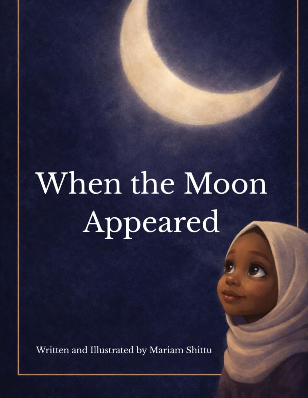 When the Moon Appeared: A Ramadan Story for Little Hearts