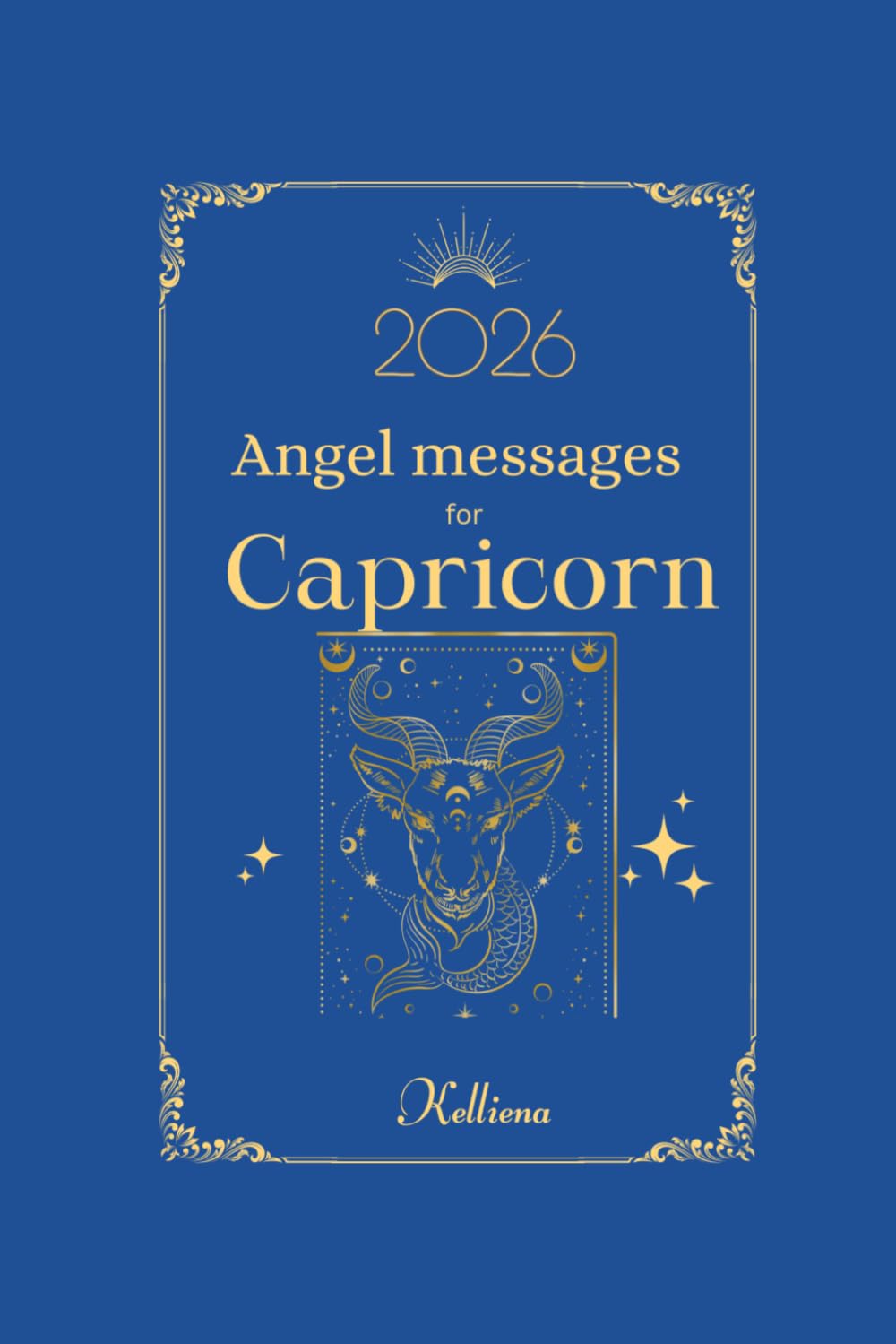 Angel messages for Capricorn 2026 By Kelliena: Daily messages from your angels: 10 (Angel Messages for 2026 by Kelliena)