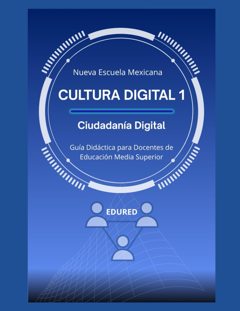 Cultura Digital 1 en la Nueva Escuela Mexicana: Guía Didáctica para Docentes de Educación Media Superior