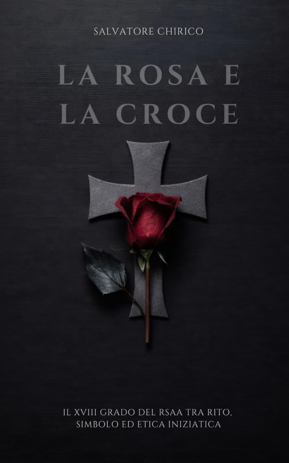 La Rosa e la Croce: Il XVIII Grado del RSAA tra rito, simbolo ed etica iniziatica