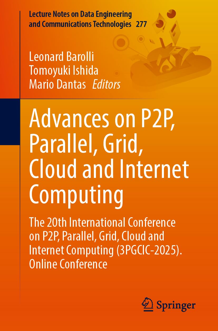 Advances on P2P, Parallel, Grid, Cloud and Internet Computing: The 20th International Conference on P2P, Parallel, Grid, Cloud and Internet Computing ... and Communications Technologies, Band 277)