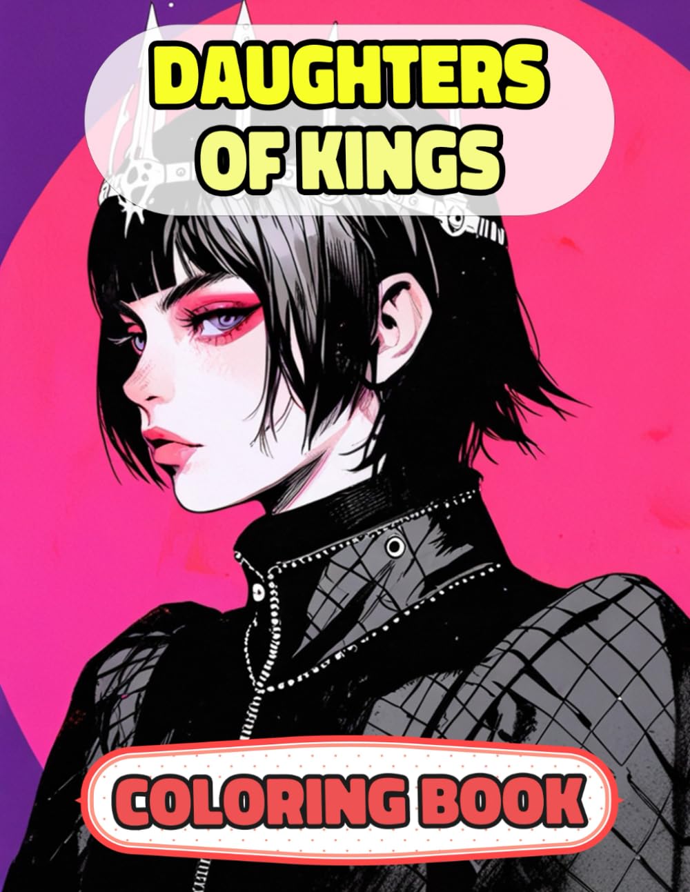 Daughters Of Kings Coloring Book: Colouring Pages Of Princesses Queens Royal Women Palace Girls Castle Medieval Noble Imperial Kingdom Girly Empress ... Mindfulness | For Kids Adult Teen Senior