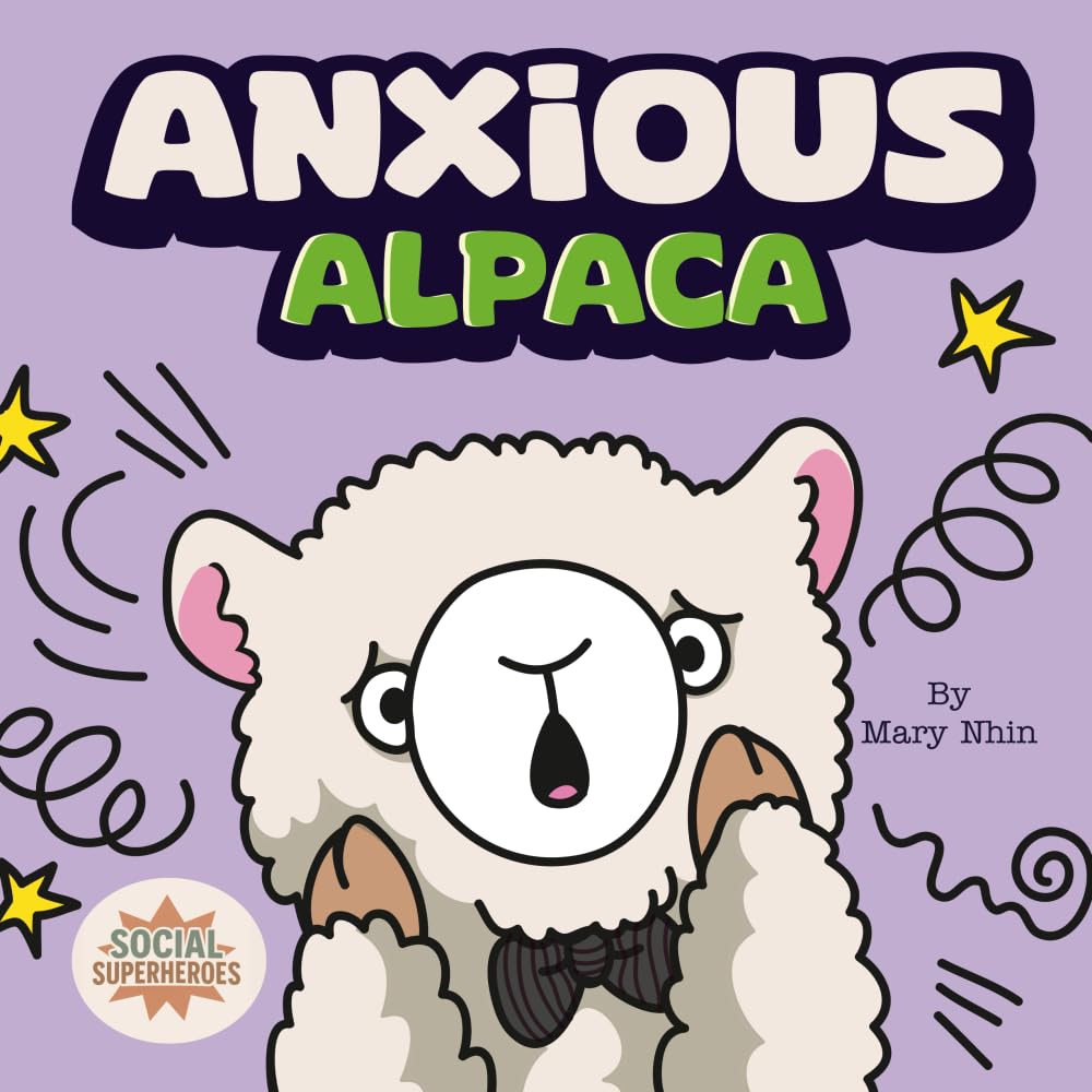 Anxious Alpaca: A Gentle Guide to Facing Anxiety (Social Superheroes)