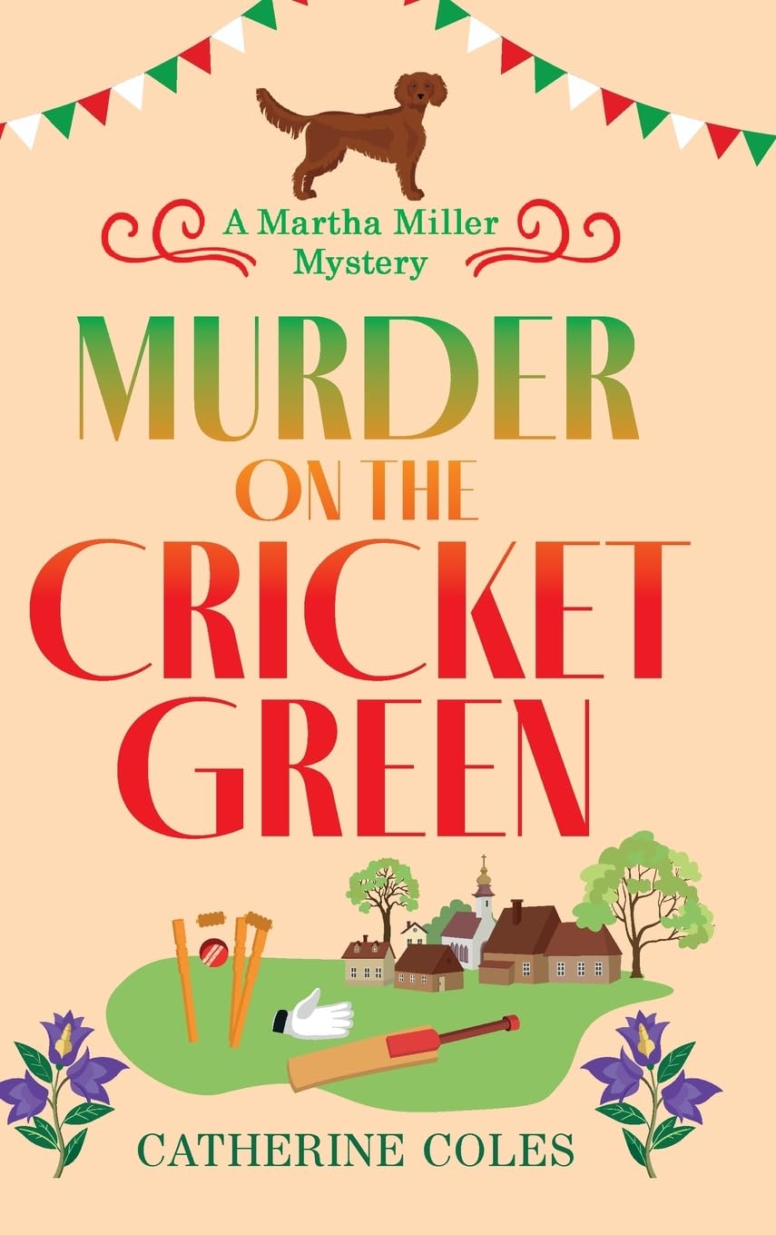 Murder on the Cricket Green: The BRAND NEW village mystery perfect for cozy crime fans (The Martha Miller Mysteries, 4)