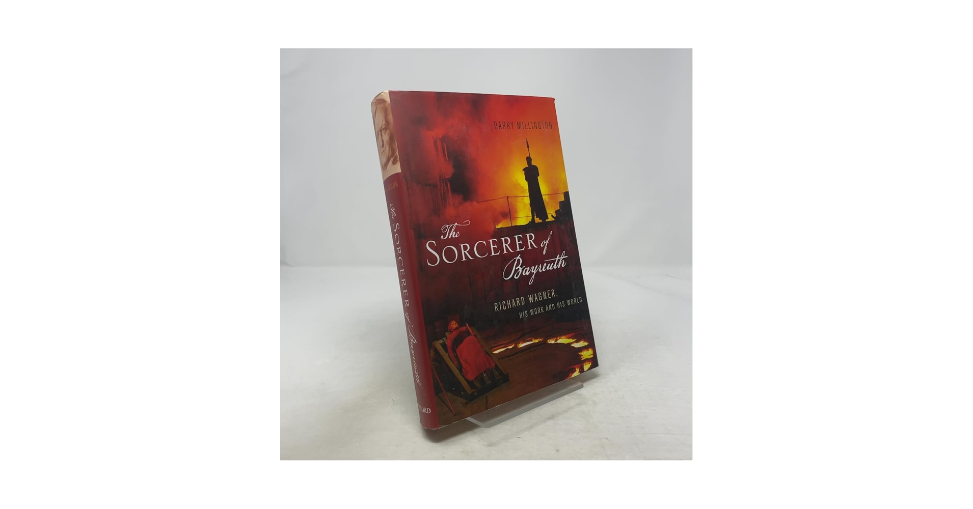 The Sorcerer of Bayreuth: Richard Wagner, his Work and his World