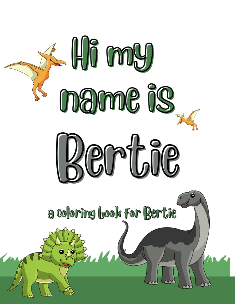 My name is Bertie dinosaur coloring book for kids: A personalized coloring book for kids named Bertie