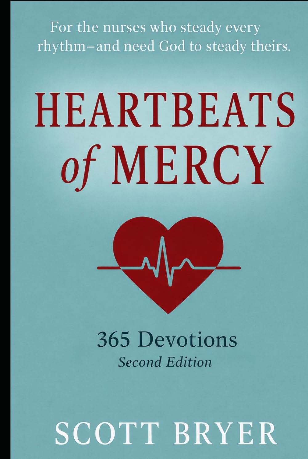 HEARTBEATS OF MERCY - 365 Devotions for Nurses: “For the hands that heal and the hearts that carry so much.”