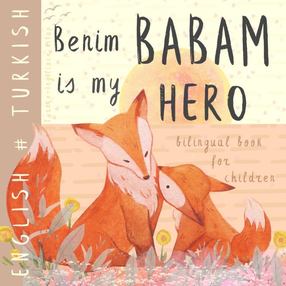 Benim Babam TURKISH English Bilingual Book for Children, Türkçe İngilizce Kitap: Learn Turkish Language for Kids, First Easy Reading, Turkish Vocabulary
