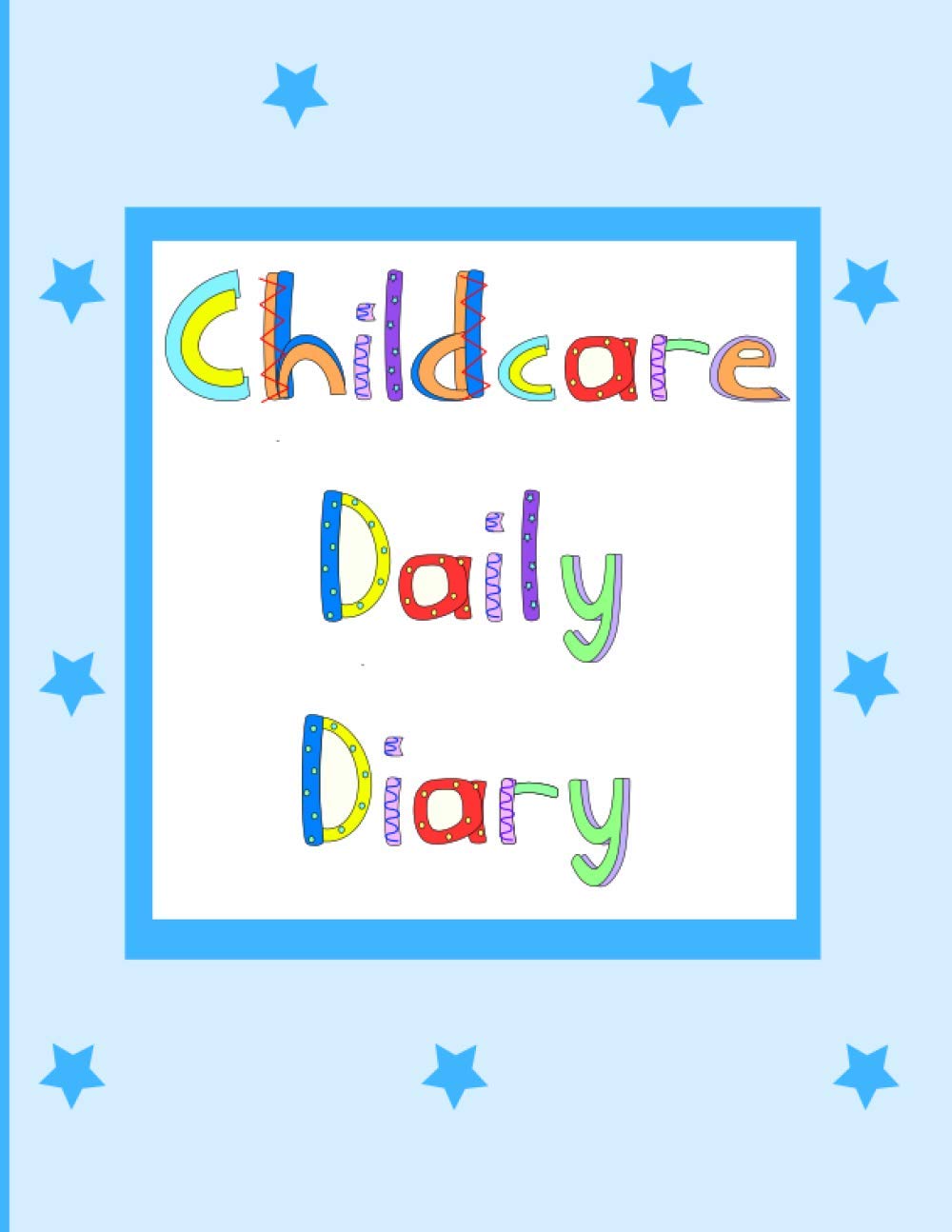 Childcare Daily Diary: Childcare Daily Log Book, Childcare Communication Diary, Childcare Record Book
