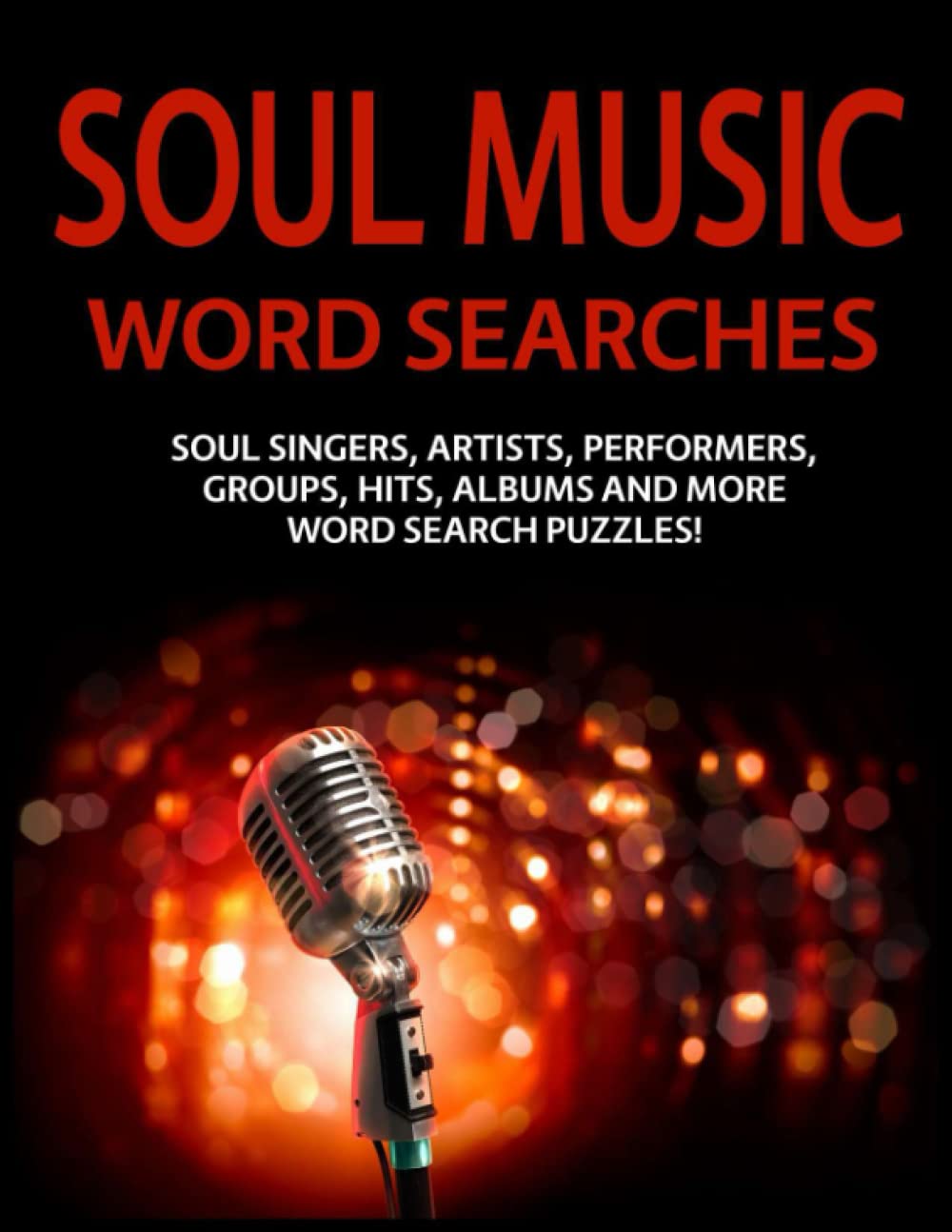 Soul Music Word Searches: Soul Singers, Artists, Performers, Groups, Hits, Albums and More Word Search Puzzles!