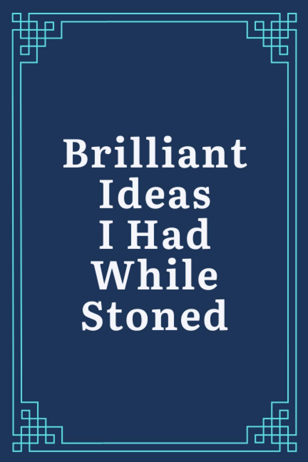 Brilliant Ideas I Had While Stoned: Funny Gag Gift Notebook Journal For Co-workers, Friends and Family | funny snarky sarcastic notebook for coworker