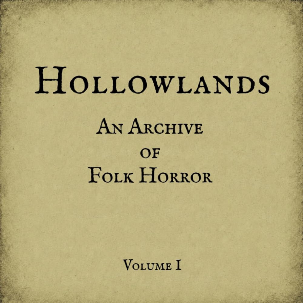 Hollowlands : Volume I: An Archive of Folk Horror