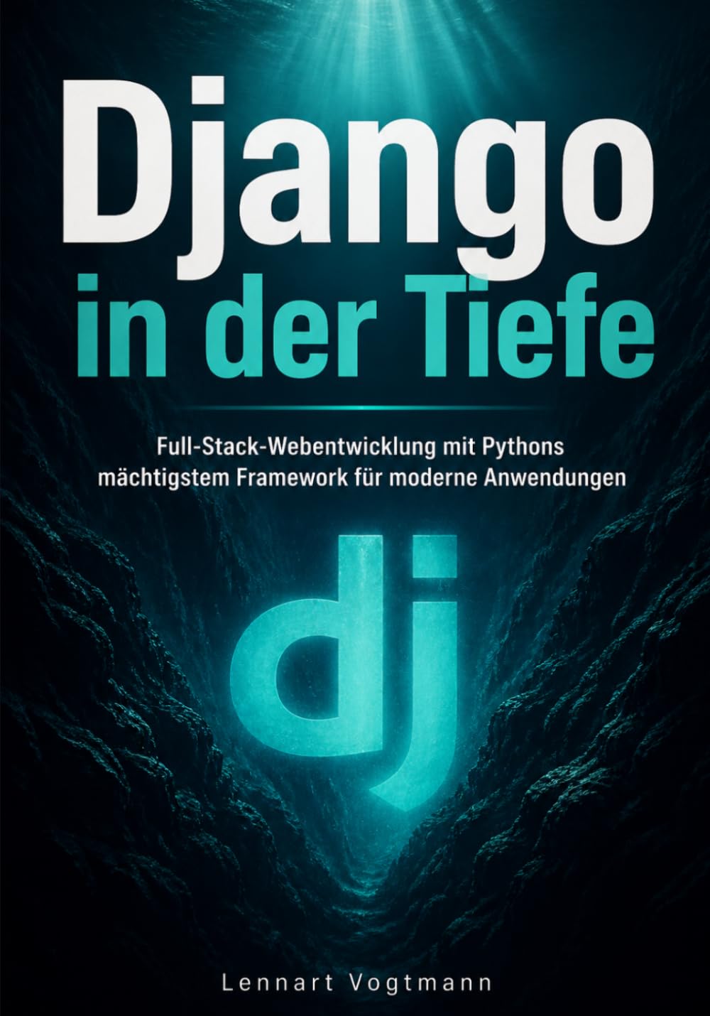Django in der Tiefe: Full-Stack-Webentwicklung mit Pythons mächtigstem Framework für moderne Anwendungen