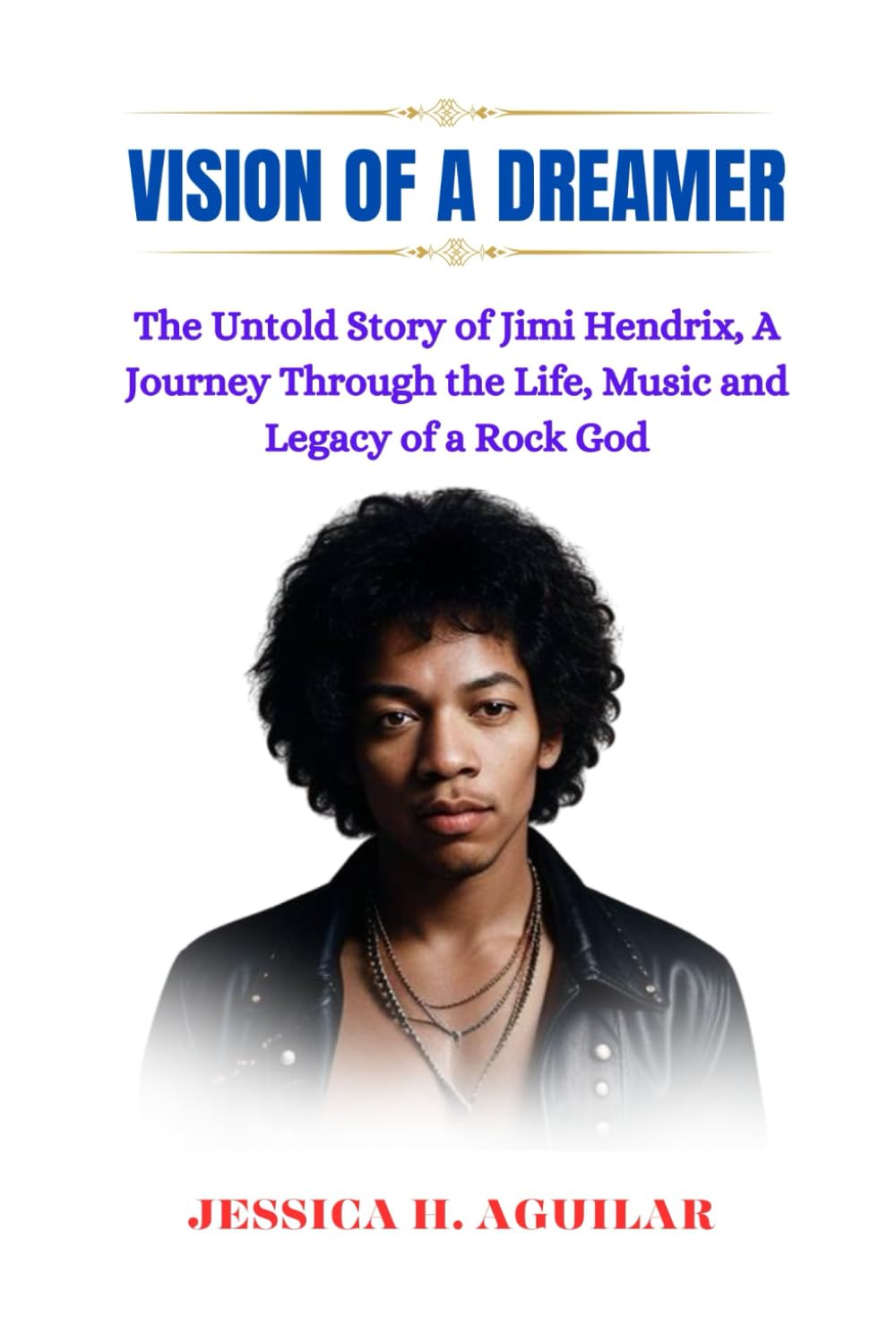Vision of a dreamer: The Untold Story of Jimi Hendrix, A Journey Through the Life, Music, and Legacy of a Rock God (Shady Biography)