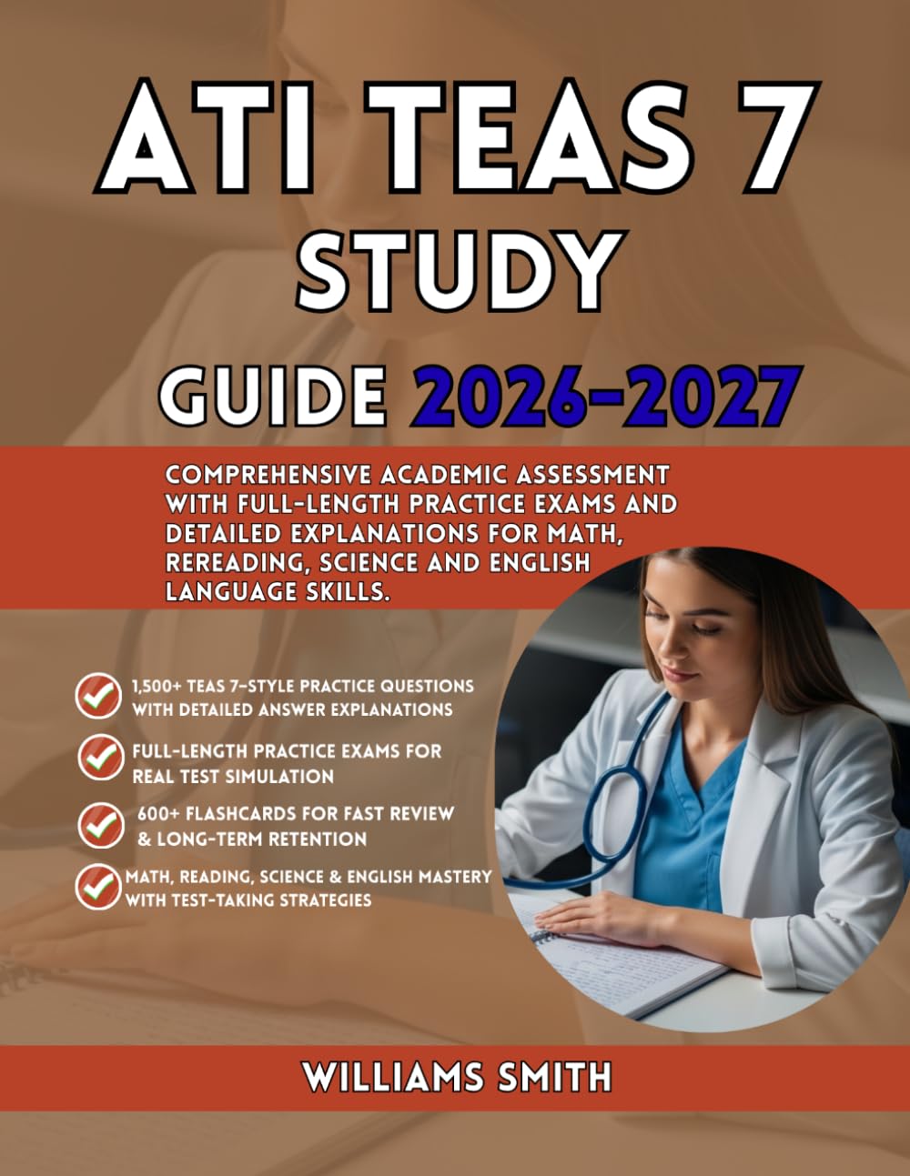 ATI TEAS 7 STUDY GUIDE 2026-2027: Comprehensive Academic Assessment with Full Length Practice Exams and Detailed Explanations for Math Reading Science and English Language Skills