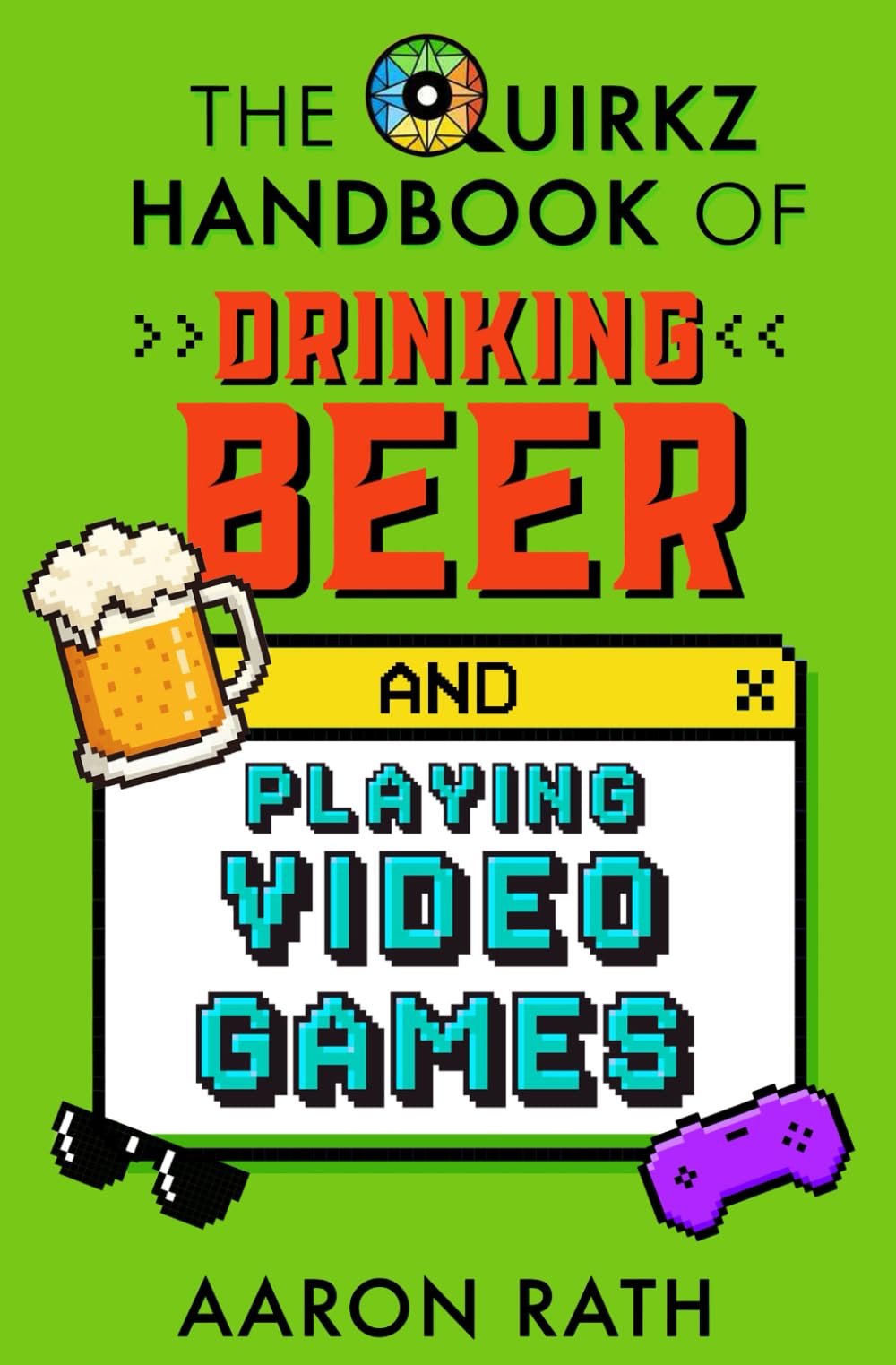 The Quirkz Handbook of Drinking Beer and Playing Video Games