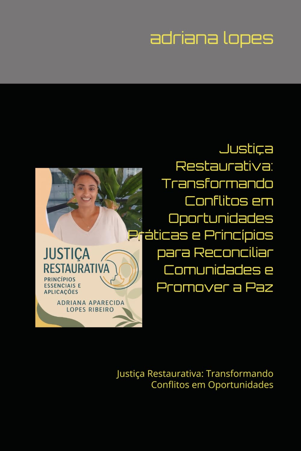 Justiça Restaurativa: Transformando Conflitos em Oportunidades Práticas e Princípios para Reconciliar Comunidades e Promover a Paz: Justiça Restaurativa: Transformando Conflitos em Oportunidades