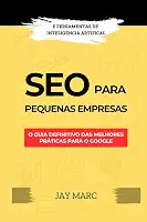 SEO para pequenas empresas: O guia definitivo das melhores práticas para o Google - com ferramentas de Inteligência Artificial (Portuguese Edition)