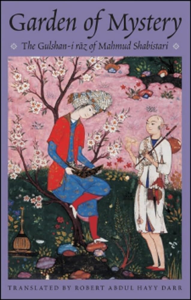 The Garden of Mystery: The Gulshan-i Raz of Mahmud Shabistari: No. 2 (Classics of Sufi Poetry Series)