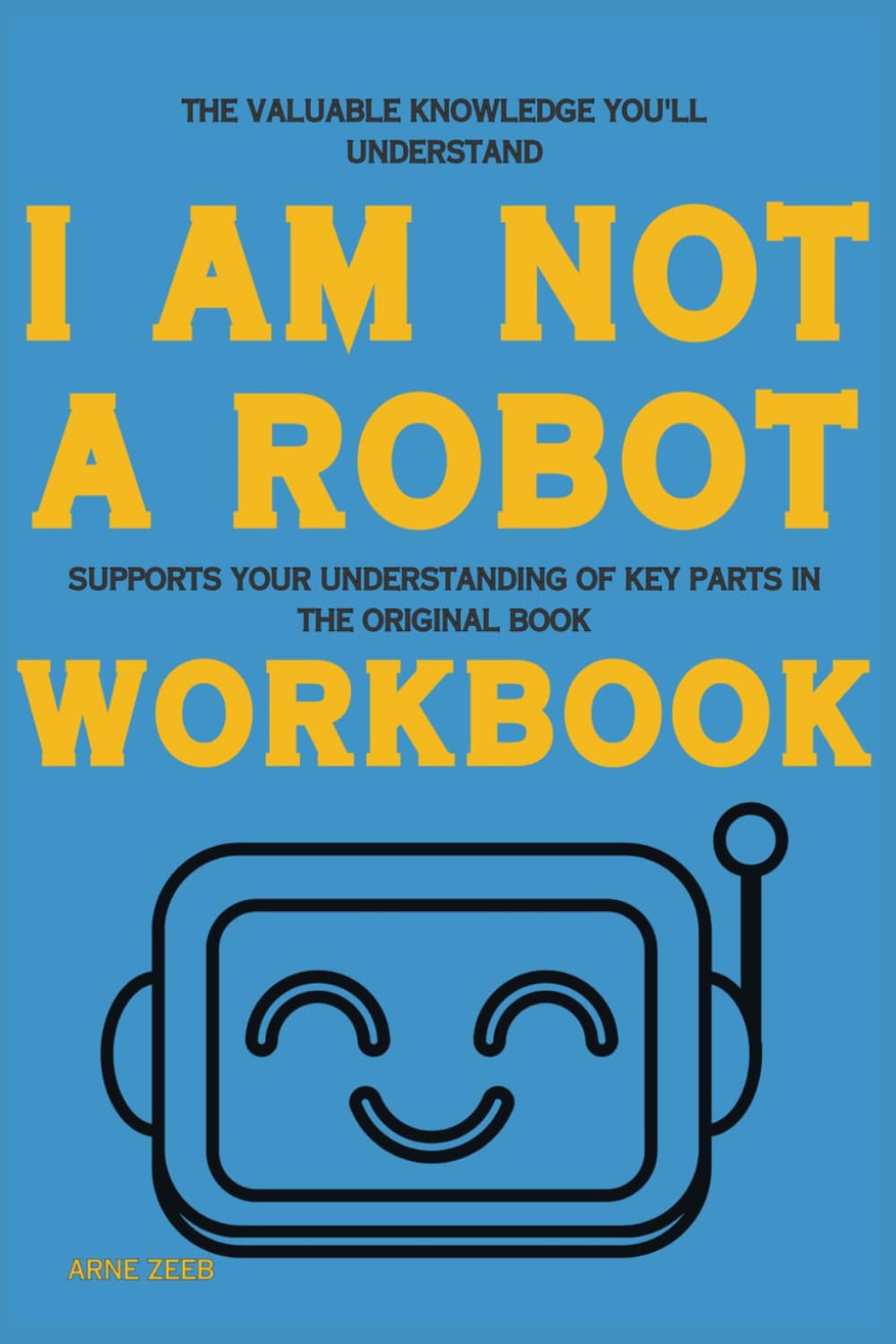 The Valuable Knowledge You'll Understand I Am Not a Robot: Supports your understanding of key parts in the original book