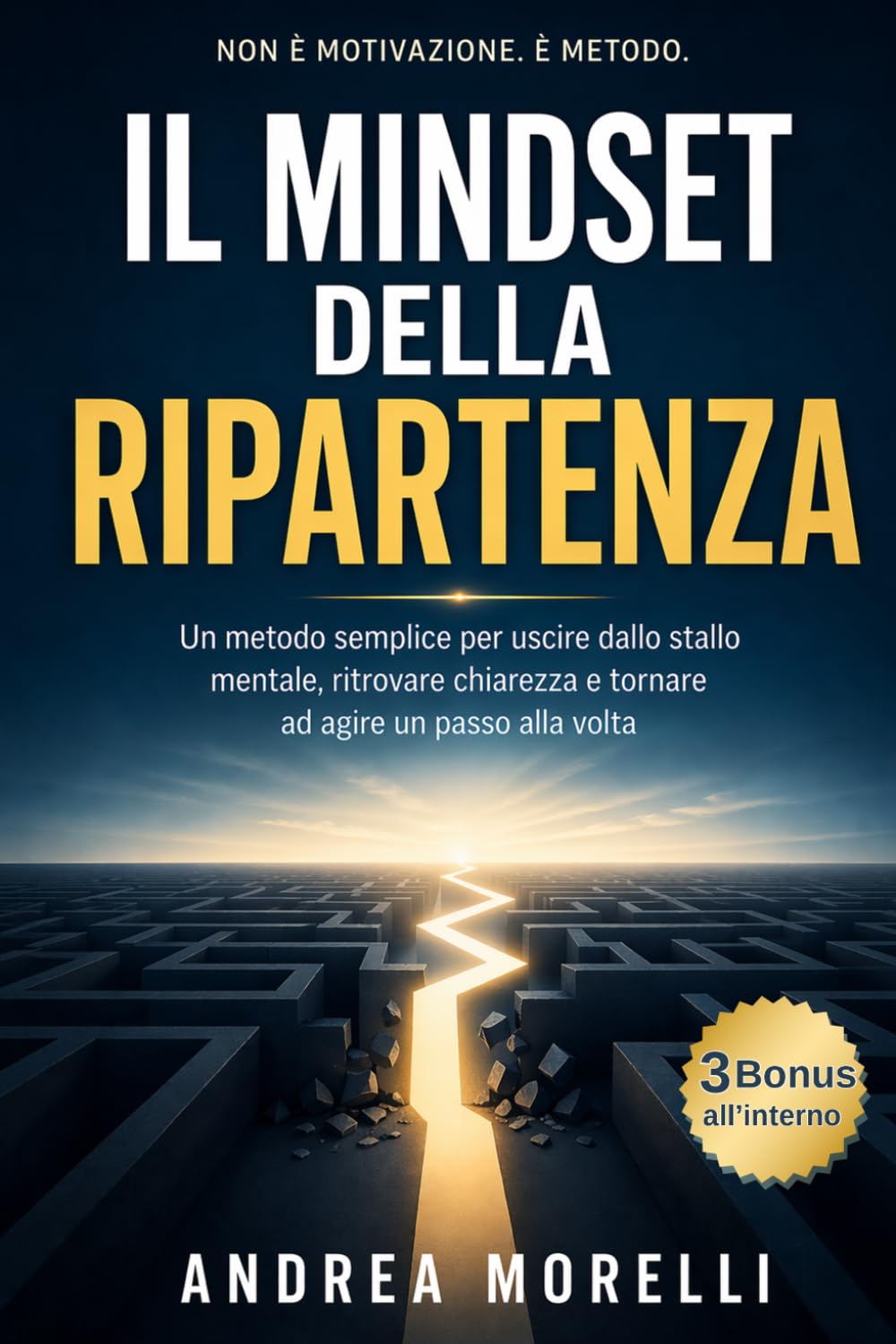Il Mindset della Ripartenza: Un metodo semplice per uscire dallo stallo mentale, ritrovare chiarezza e tornare ad agire un passo alla volta