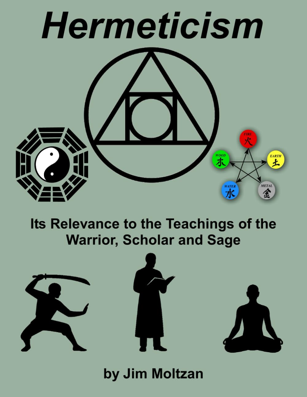 Hermeticism: Its Relevance to the Teachings of the Warrior, Scholar and Sage: 7 (Warrior–Scholar–Sage Series (Philosophy, Identity, Transformation))