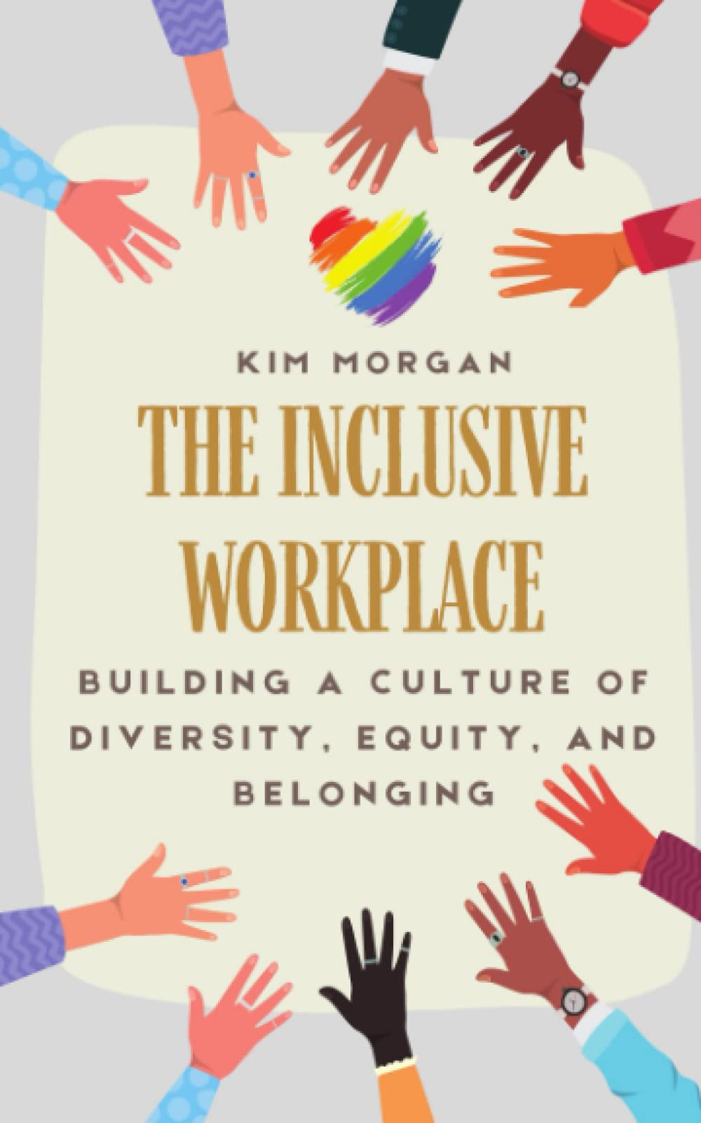 The Inclusive Workplace: Building a Culture of Diversity, Equity, and Belonging