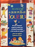 maman a quoi puis-je jouer 2803427133 Book Cover