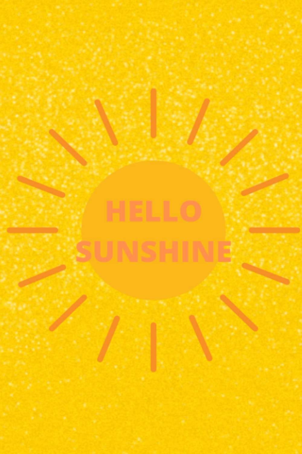 Notebook - Hello Sunshine - Yellow Orange: 6 x 9 - 100 Pages