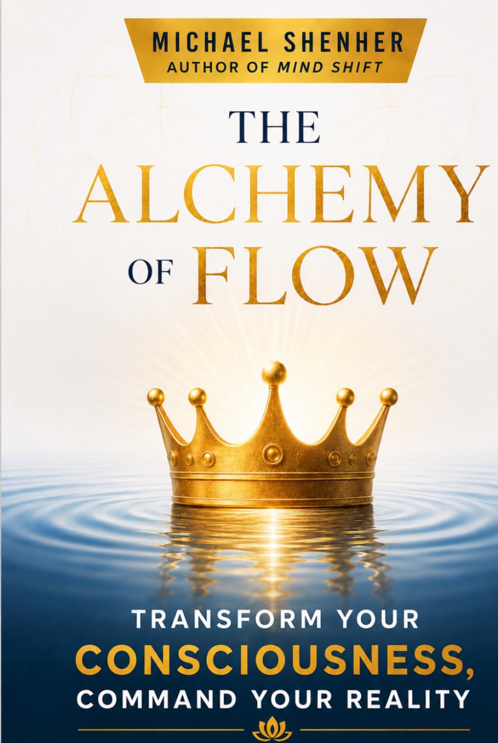 The Alchemy of Flow: Transform Your Consciousness, Command Your Reality