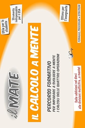 il MATE 21 – IL CALCOLO A MENTE: PERCORSO FORMATIVO - Apprendimento, comprensione e consolidamento, delle tecniche necessarie nel Calcolo rapido a Mente.