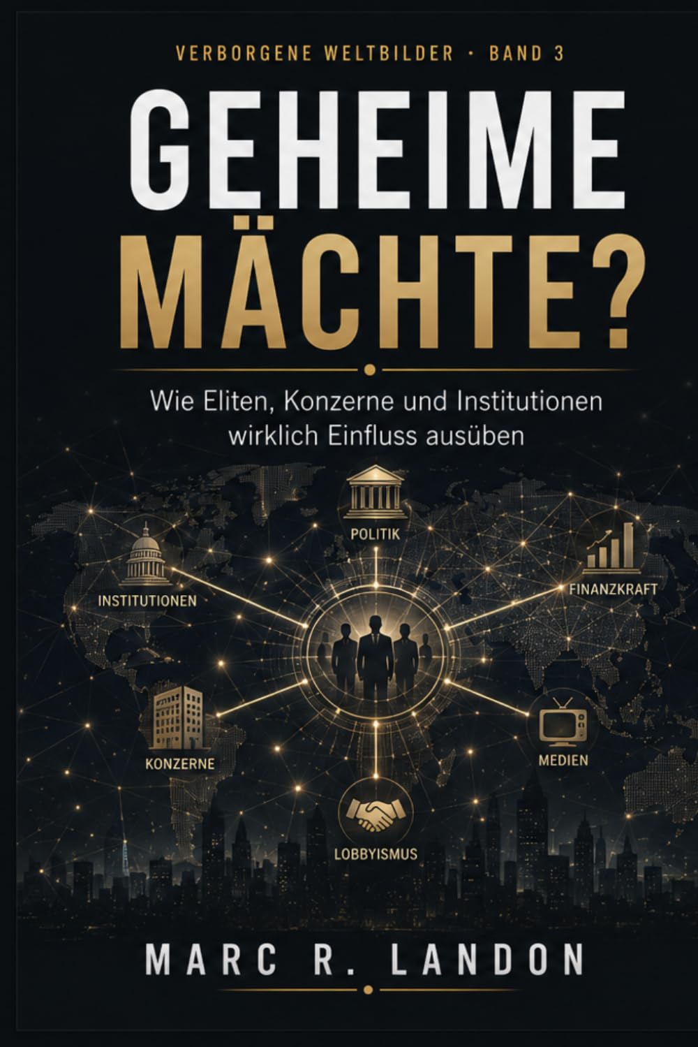 Geheime Mächte ?: Wie Eliten, Konzerne und Institutionen wirklich Einfluss ausüben