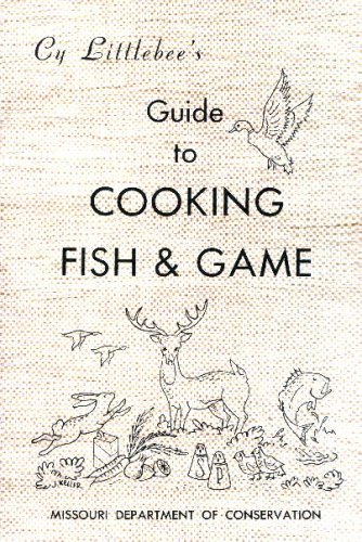 Cy Littlebee's Guide to Cooking Fish & Game
