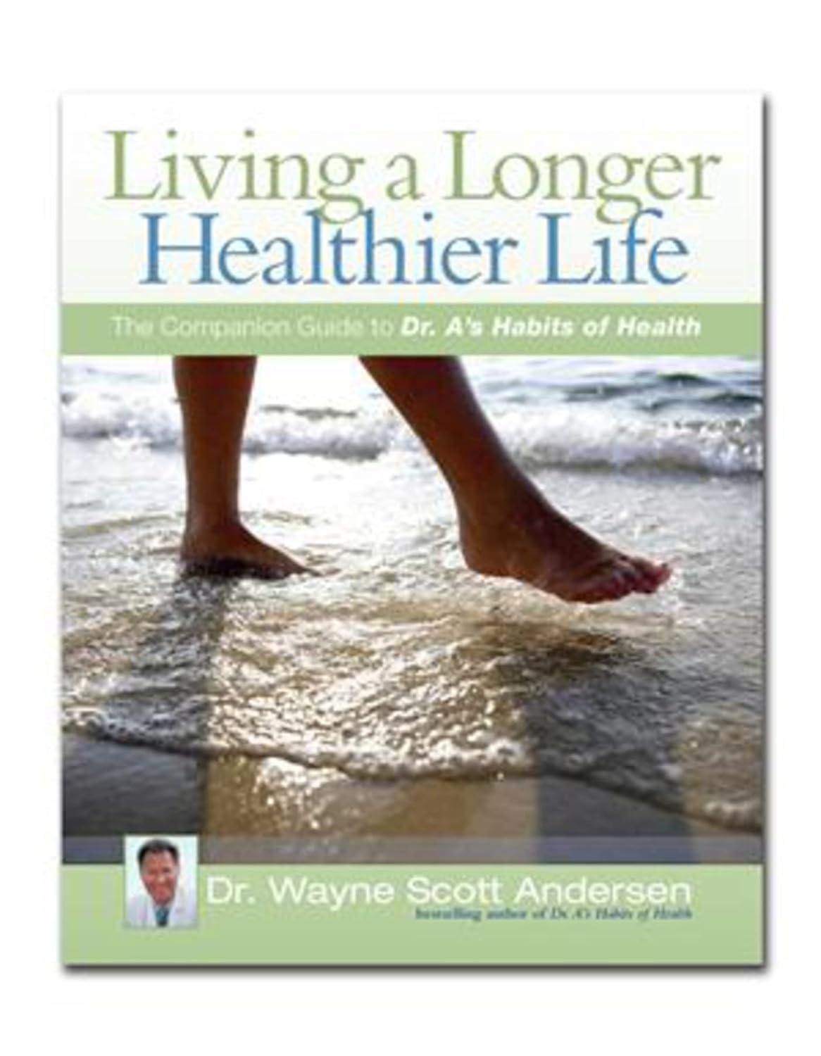 Living a Longer, Healthier Life: The Companion Guide to Dr. A’s Habits of Health