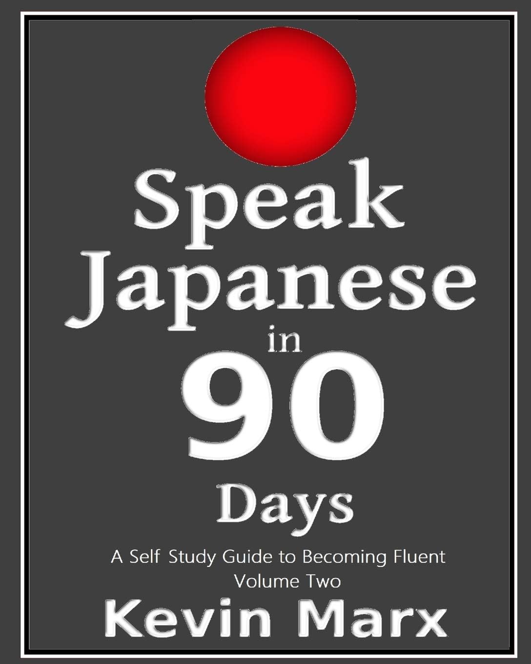 Speak Japanese in 90 Days: A Self Study Guide to Becoming Fluent: Volume 2 Paperback – 24 Jan. 2018