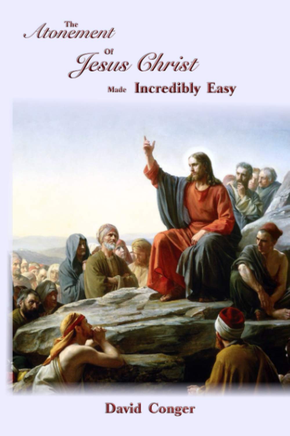 The Atonement of Jesus Christ Made Incredibly Easy