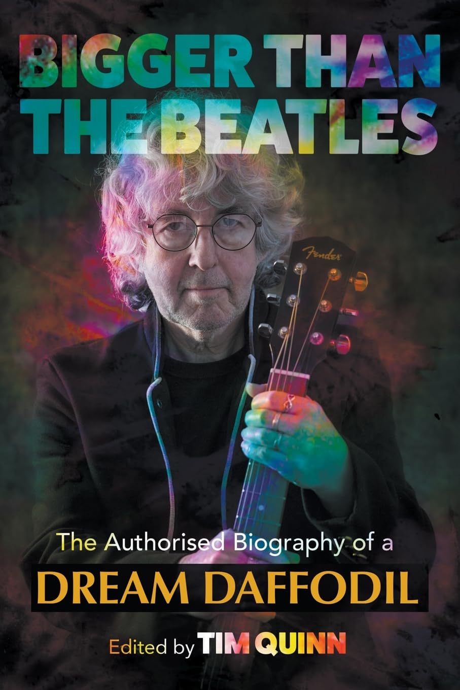 Bigger Than The Beatles: The Authorised Biography of a Dream Daffodil