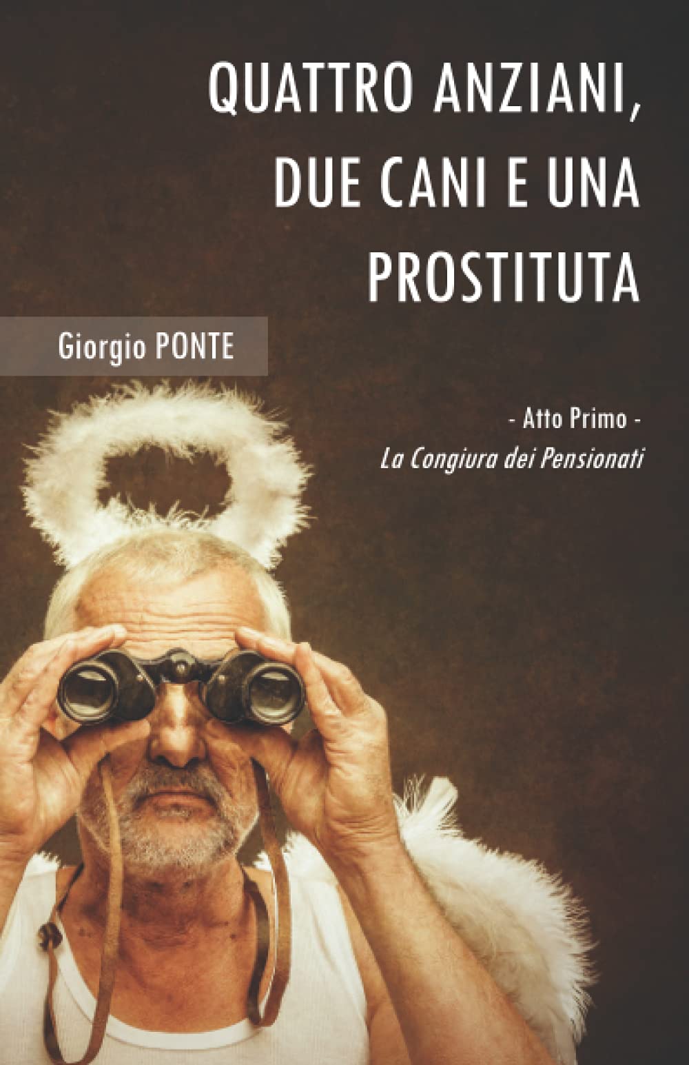 QUATTRO ANZIANI, DUE CANI E UNA PROSTITUTA - Atto primo: La Congiura dei Pensionati