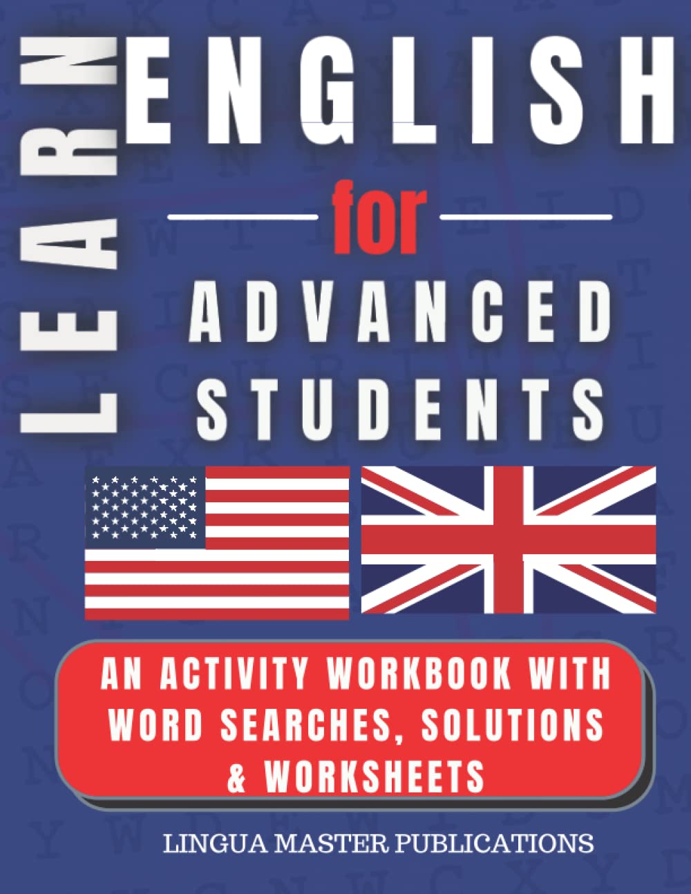 LEARN ENGLISH FOR ADVANCED STUDENTS: WORD SEARCHES WITH 1700+ ADVANCED WORDS (C1 & C2 LEVEL) (LEARN FOREIGN LANGUAGES WITH WORD SEARCHES - ADVANCED STUDENTS)