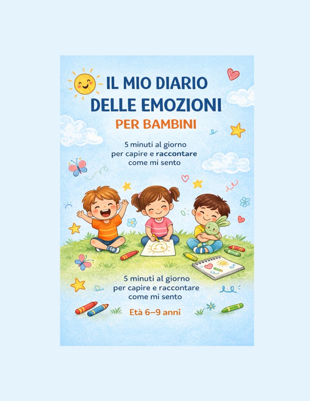 Il Mio Diario delle Emozioni per Bambini: 5 minuti al giorno per capire e raccontare come mi sento (6–9 anni)