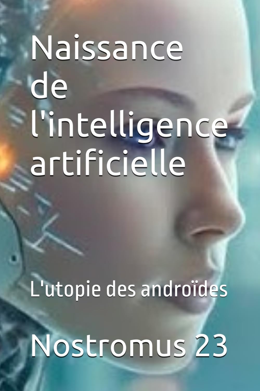 Naissance de l'intelligence artificielle: L'utopie des androïdes