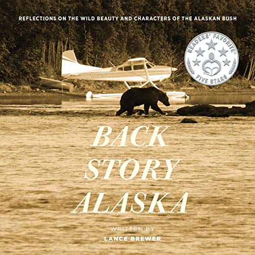 Back Story Alaska: Reflections on the Wild Beauty and Characters of the Alaskan