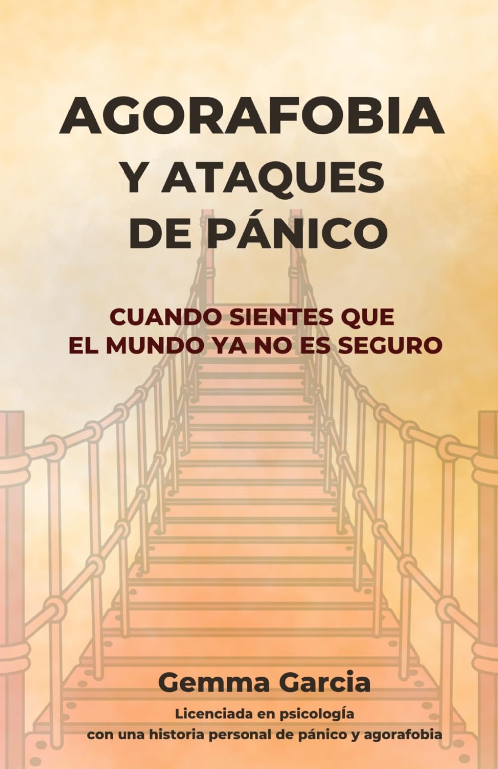 AGORAFOBIA Y ATAQUES DE PÁNICO: Cuando sientes que el mundo ya no es seguro. Un proceso honesto para afrontar la ansiedad y recuperar autonomía. (Recupera tu mundo)