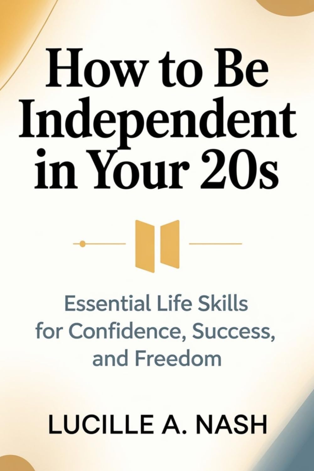 How to Be Independent in Your 20s: Essential Life Skills for Confidence, Success, and Freedom