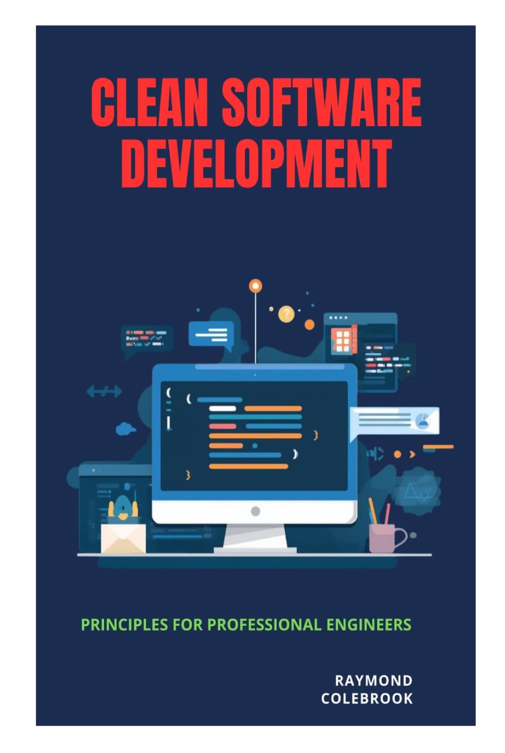 Clean Software Development: Principles for Professional Engineers